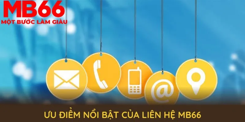Khám phá nhiều ưu điểm nổi bật của liên hệ MB66